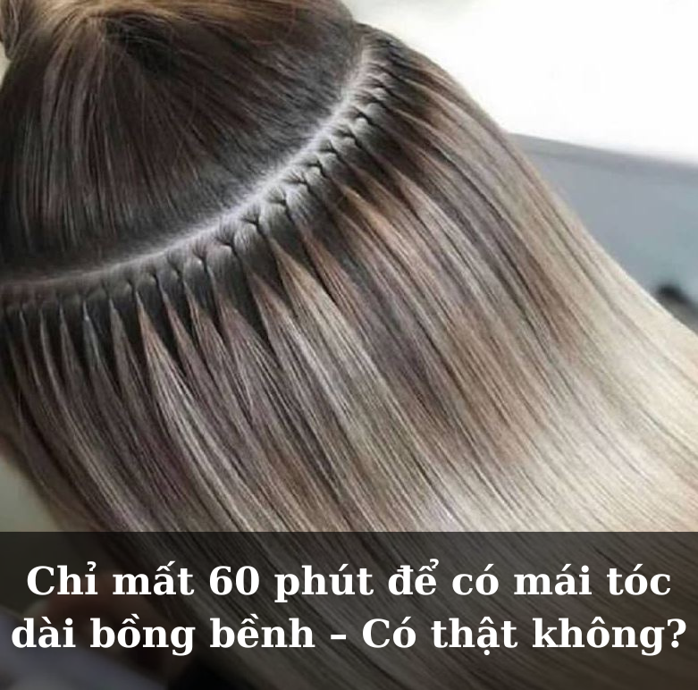 Chỉ mất 60 phút để có mái tóc dài bồng bềnh – Có thật không?