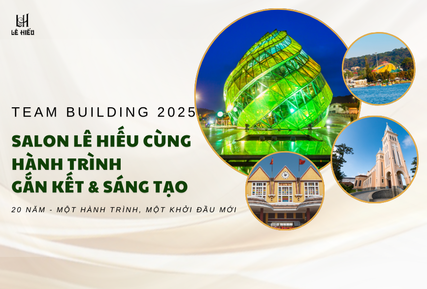 Team building 2025: Salon Lê Hiếu cùng hành trình gắn kết & sáng tạo